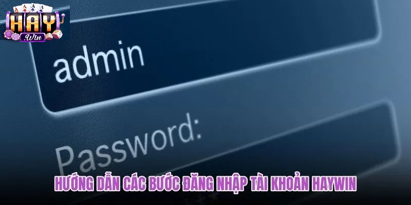 Quy Trình Đăng Nhập Haywin Chuẩn Cho Mọi Thiết Bị