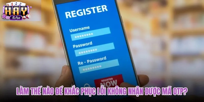 Những Lưu Ý Quan Trọng Để Đăng Ký Haywin Không Lỗi