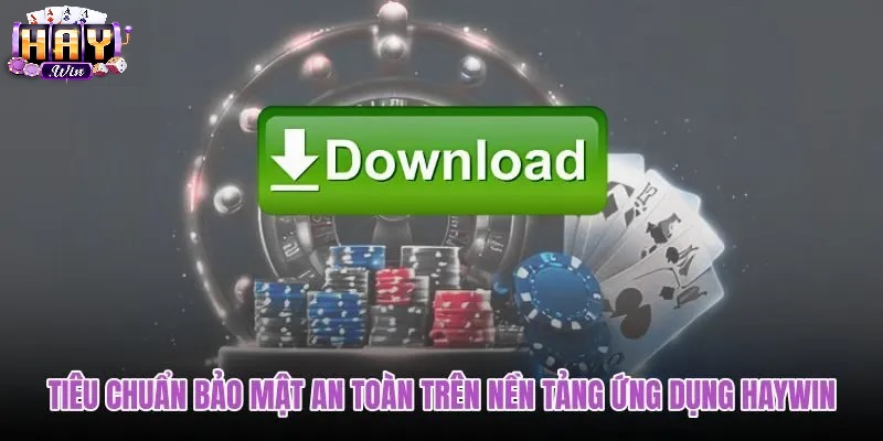 Những Lưu Ý Quan Trọng Khi Tiến Hành Tải App Haywin